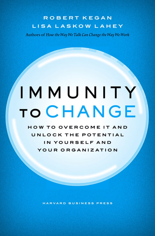 Immunity to Change: How to Overcome It and Unlock the Potential in Yourself and Your Organization (Leadership for the Common Good) - 399