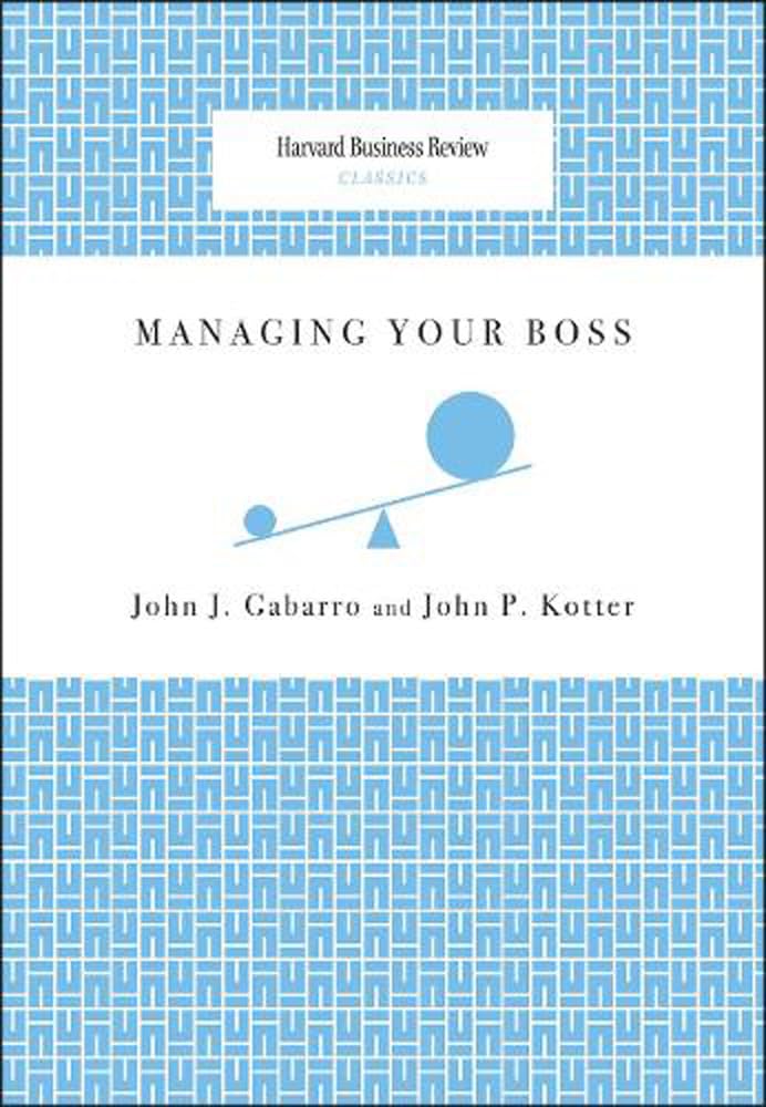 Managing Your Boss (Harvard Business Review Classics)