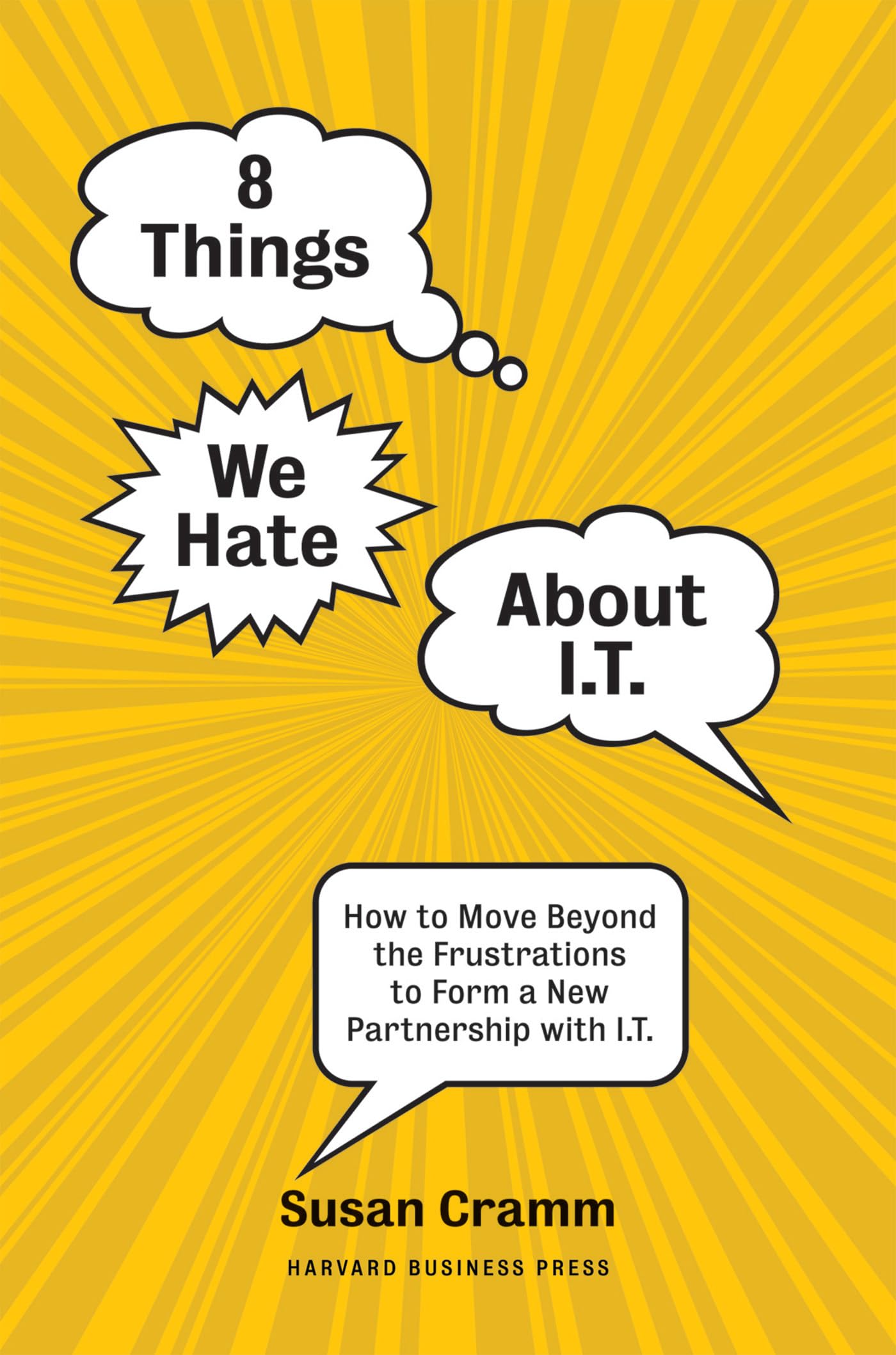 8 Things We Hate About IT: How to Move Beyond the Frustrations to Form a New Partnership with IT