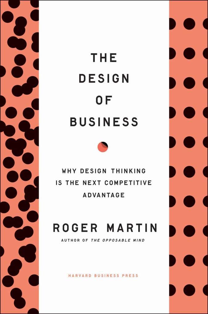 The Design of Business: Why Design Thinking is the Next Competitive Advantage - 5809