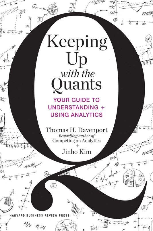 Keeping Up with the Quants: Your Guide to Understanding and Using Analytics - 8607