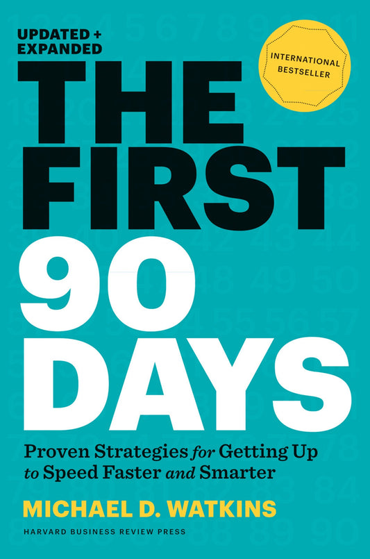 The First 90 Days: Proven Strategies for Getting Up to Speed Faster and Smarter, Updated and Expanded - 9810