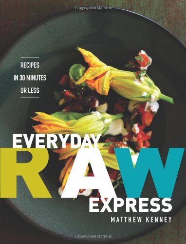 Everyday Raw Express: Recipes in 30 Minutes or Less - 1483