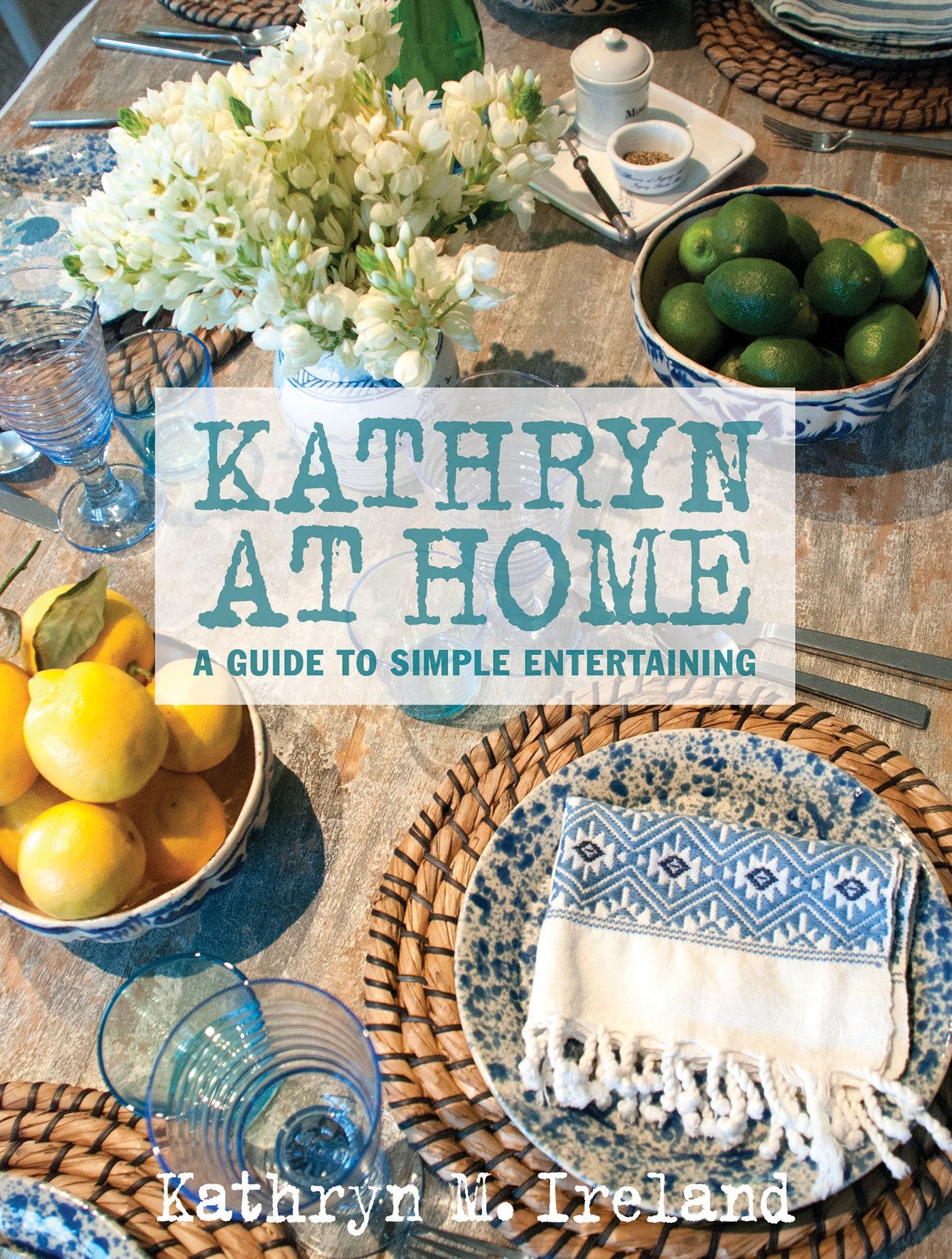 Kathryn At Home: A Guide to Simple Entertaining - 2390