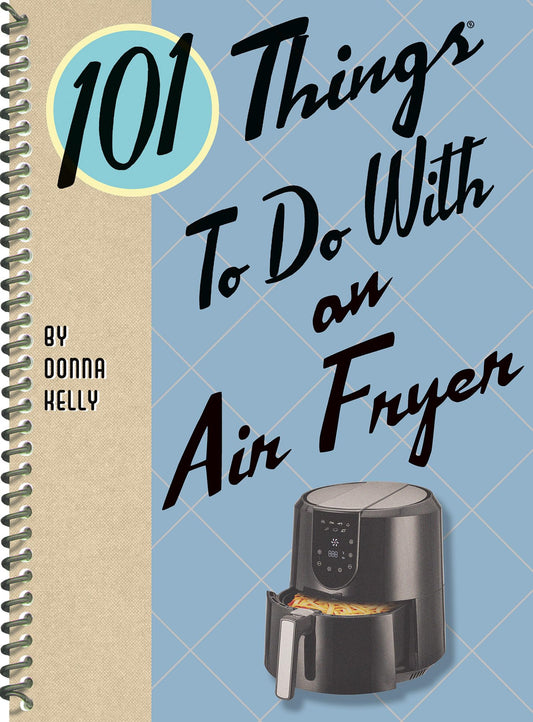 101 Things to Do with an Air Fryer (101 Cookbooks) - 4947