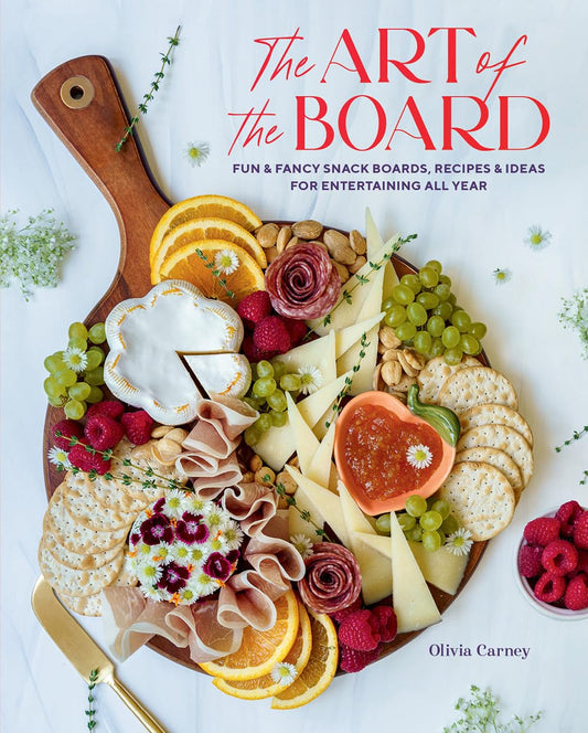 The Art of the Board: Fun & Fancy Snack Boards, Recipes & Ideas for Entertaining All Year - 2850