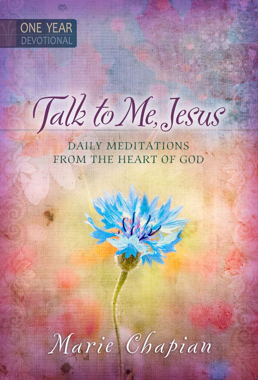 Talk to Me Jesus: 365 Daily Devotions: Daily Meditations From the Heart of God - 568