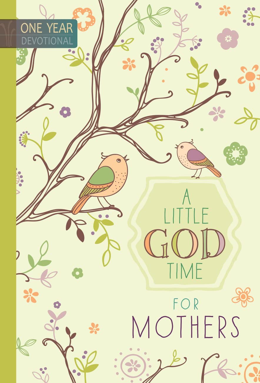 A Little God Time for Mothers: 365 Daily Devotions (Hardcover) Inspirational Devotionals for Mothers of All Ages, Perfect Gift for Mothers, Baby Showers, Christmas, and More