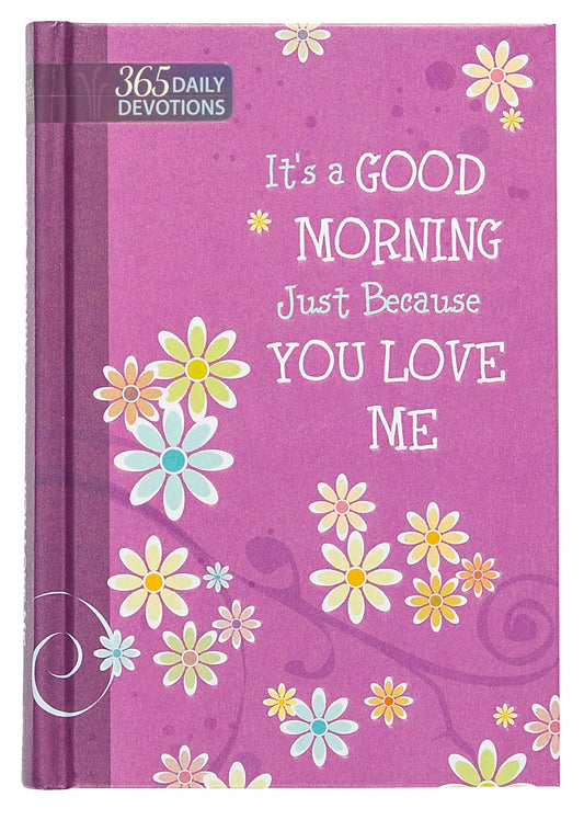 It's a Good Morning Just Because You Love Me: One-Year Devotional