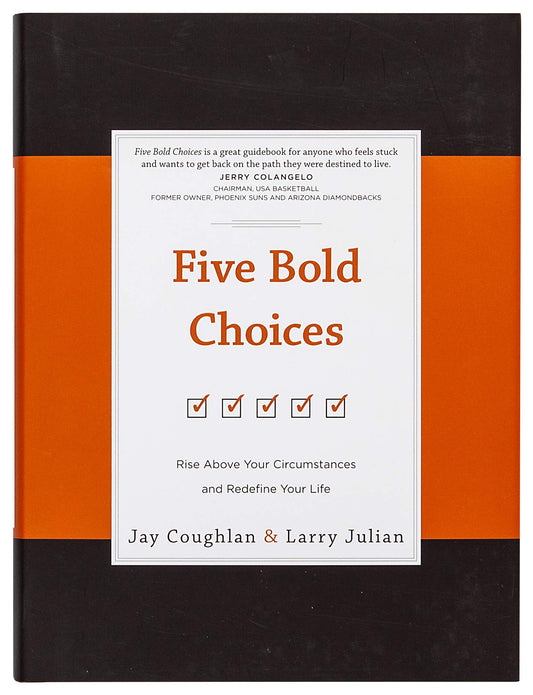 Five Bold Choices: Rise Above Your Circumstances and Redefine Your Life