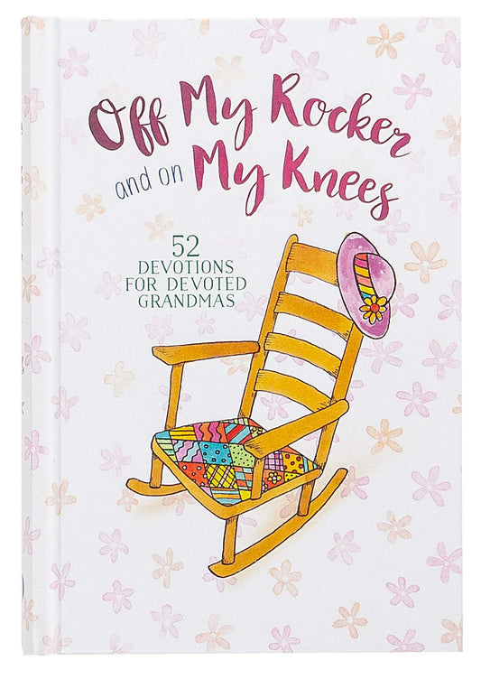 Off My Rocker and on My Knees: 52 Devotions for Devoted Grandmas