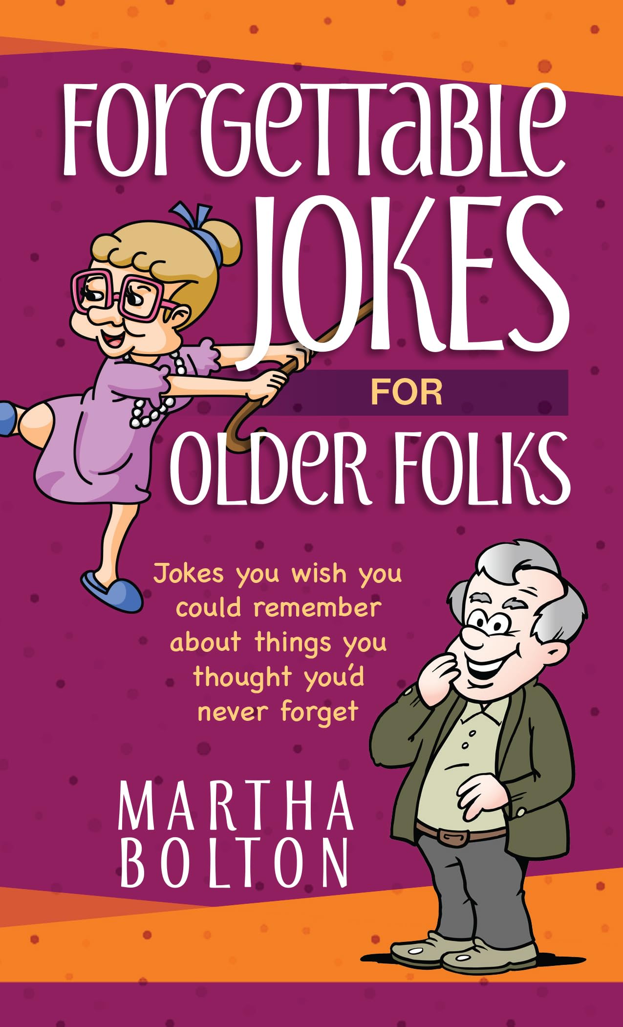 Forgettable Jokes for Older Folks: Jokes You Wish You Could Remember about Things You Thought You'd Never Forget (Paperback)  Funny Joke Book, Great Gift for Dad