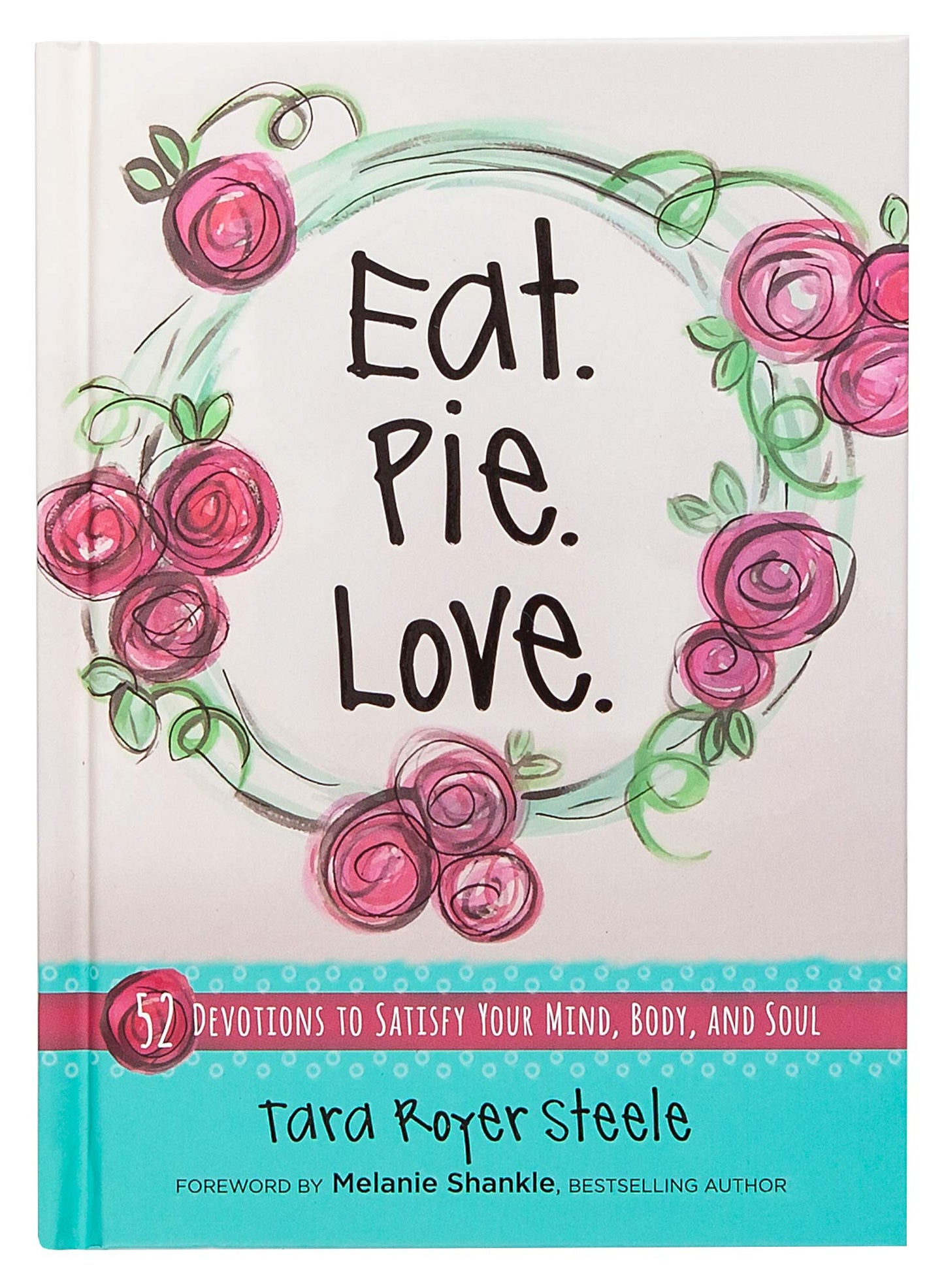 Eat. Pie. Love: 52 Devotions to Satisfy Your Mind, Body, and Soul (Hardcover) – Devotional Book with Quirky Illustrations and Simple Recipes, Motivational and Religious Cookbook - 6177