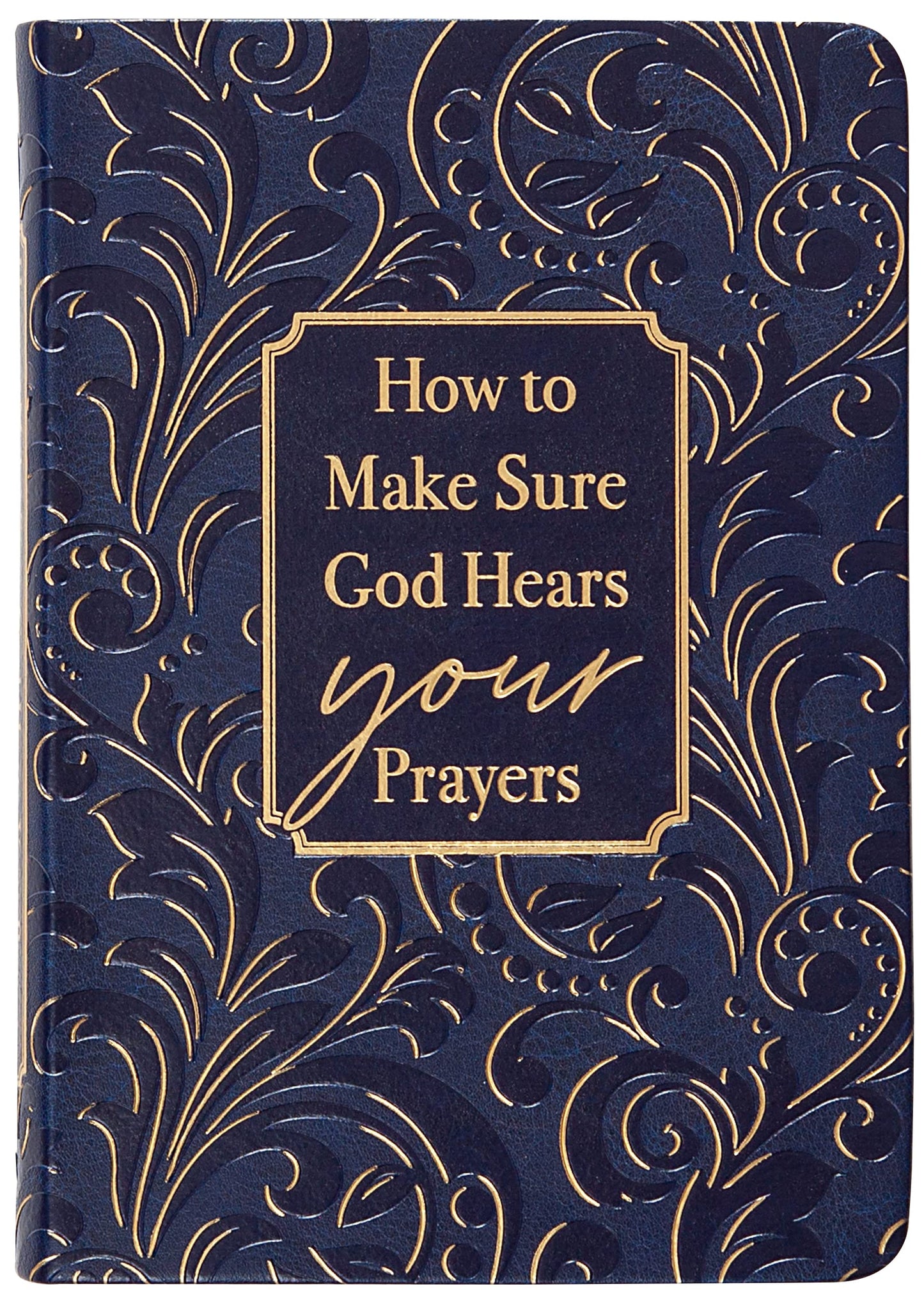 How to Make Sure God Hears Your Prayers ― Find Peace and Comfort in God’s Promises