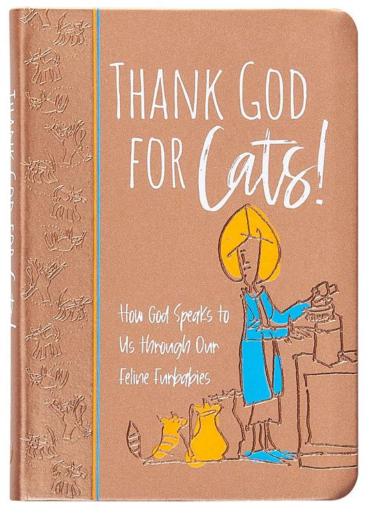Thank God for Cats!: How God Speaks to Us through Our Feline Furbabies – Perfect Gift for Cat Lovers