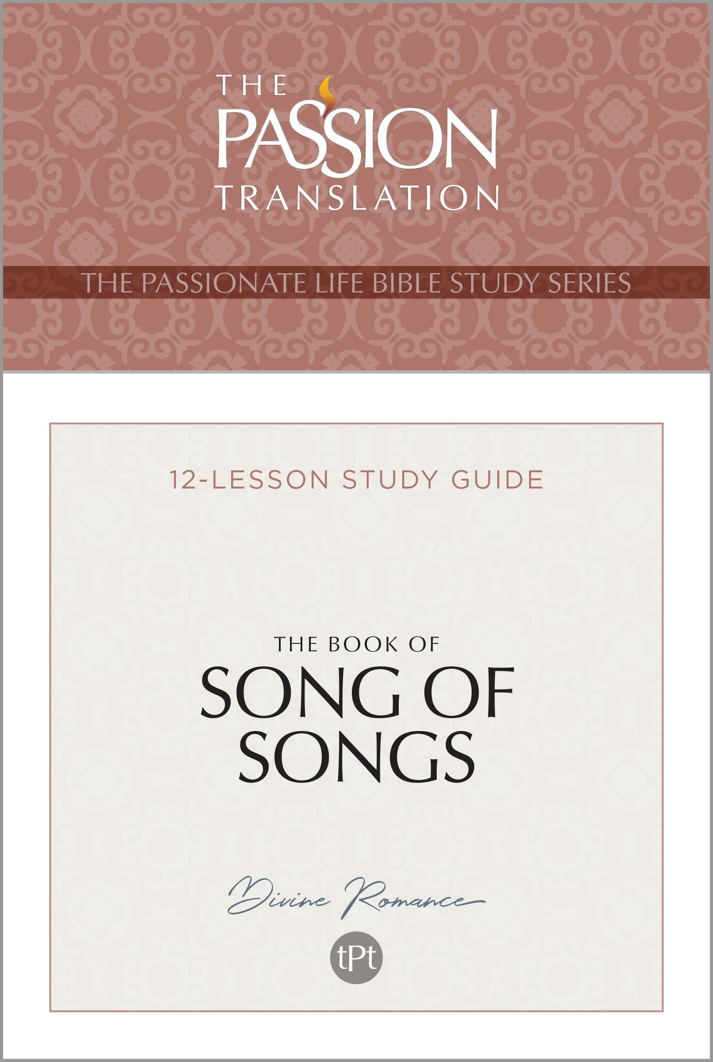 TPT The Book of Song of Songs: 12-Lesson Study Guide (The Passionate Life Bible Study Series)