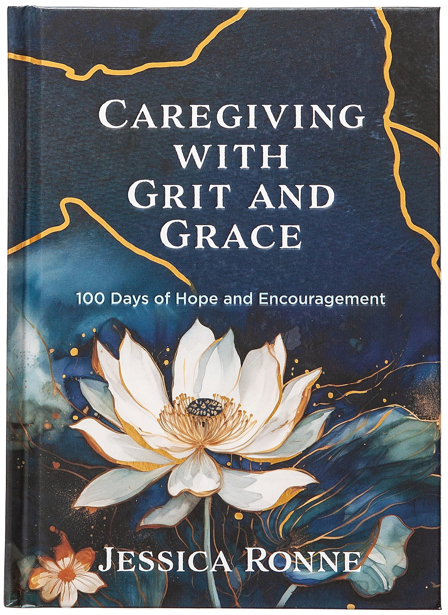 Caregiving with Grit and Grace: 100 Days of Hope and Encouragement – Wisdom and Refreshment for Every Season of Life