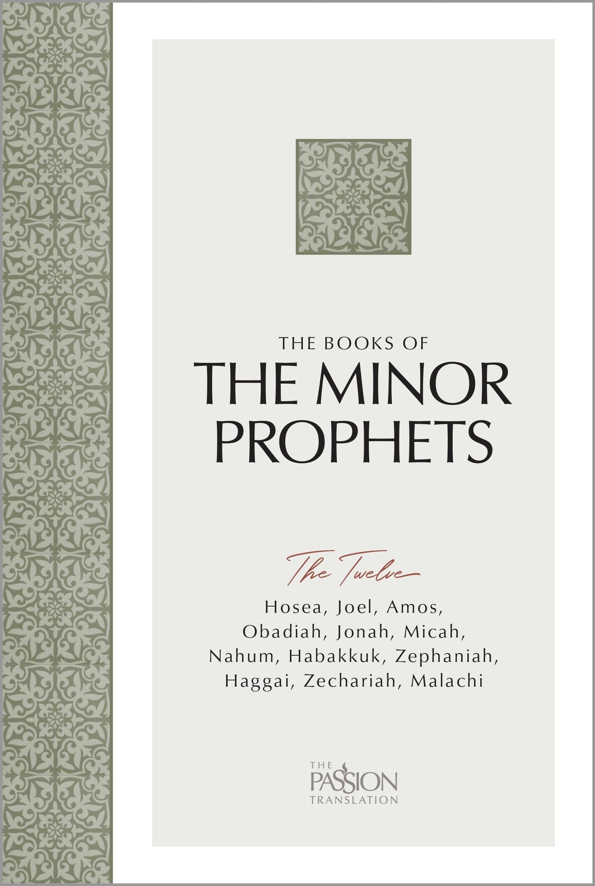 The Books of The Minor Prophets: The Twelve (The Passion Translation) – Discover Hosea, Joel, Amos, Obadiah, Jonah, Micah, Nahum, Habakkuk, Zephaniah, Haggai, Zechariah, and Malachi