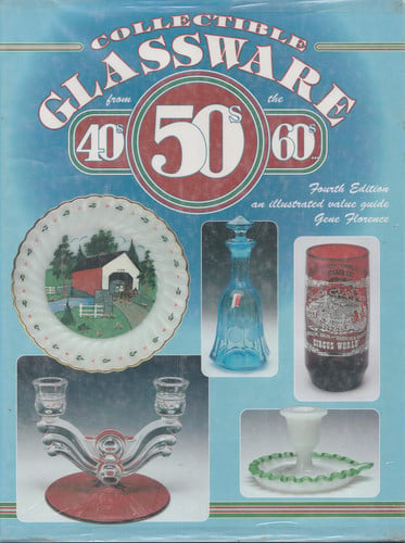 Collectible Glassware from the 40's, 50's, 60's-- An Illustrated Value Guide