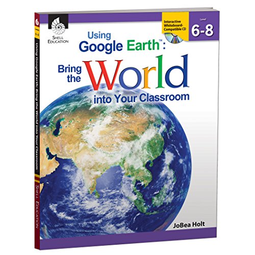 Using Google Earth™: Bring the World into Your Classroom Levels 6-8
