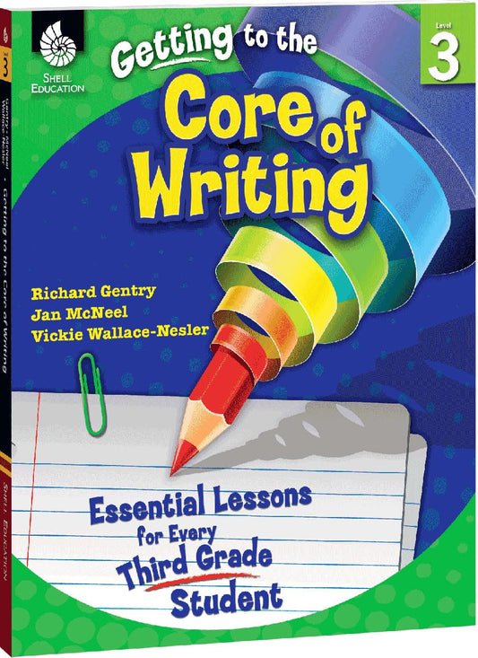 Getting to the Core of Writing: Essential Lessons for Every Third Grade Student - 1011