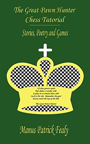 The Great Pawn Hunter Chess Tutorial: Stories, Poetry and Games - 5667