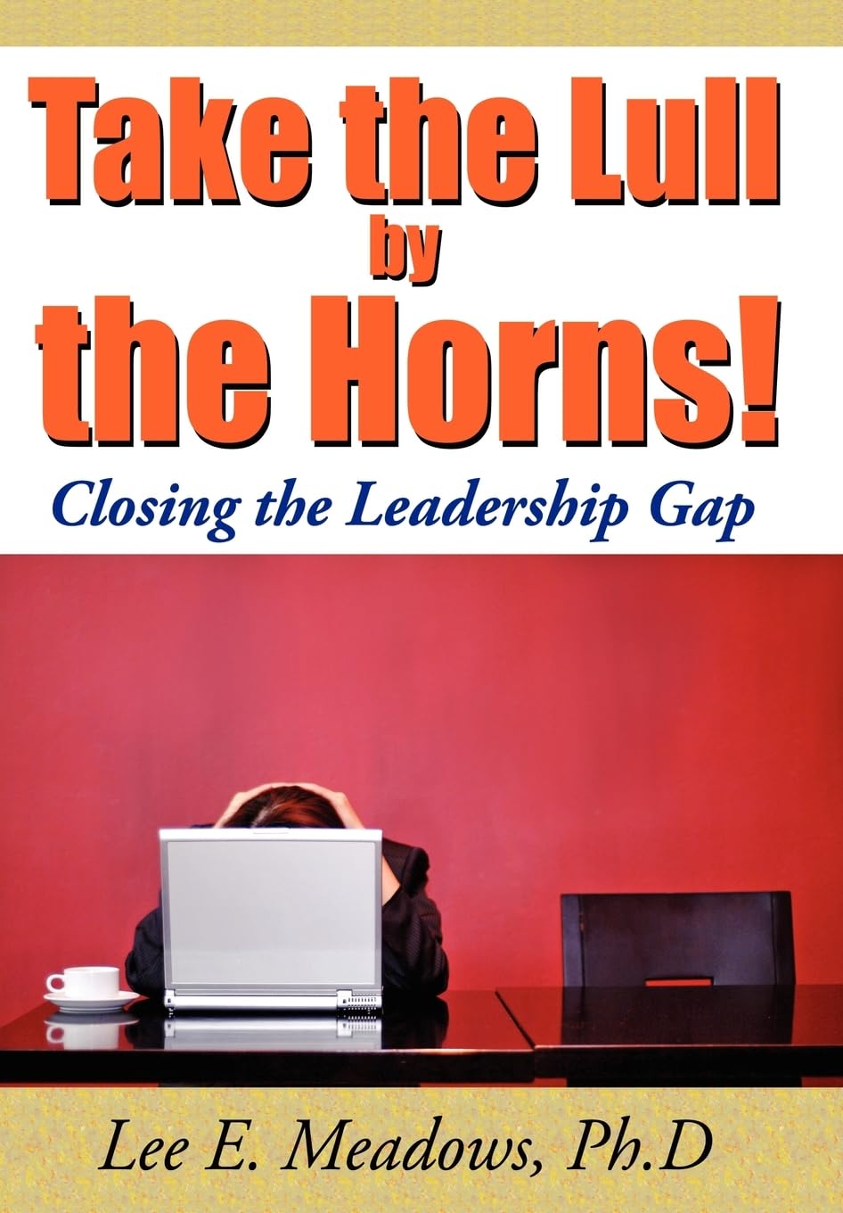 Take the Lull By the Horns!: Closing the Leadership Gap - 6790