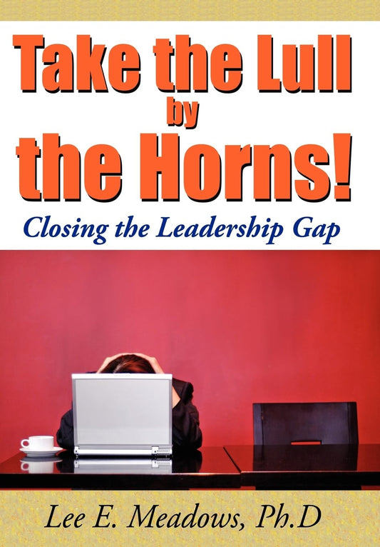 Take the Lull By the Horns!: Closing the Leadership Gap - 6790