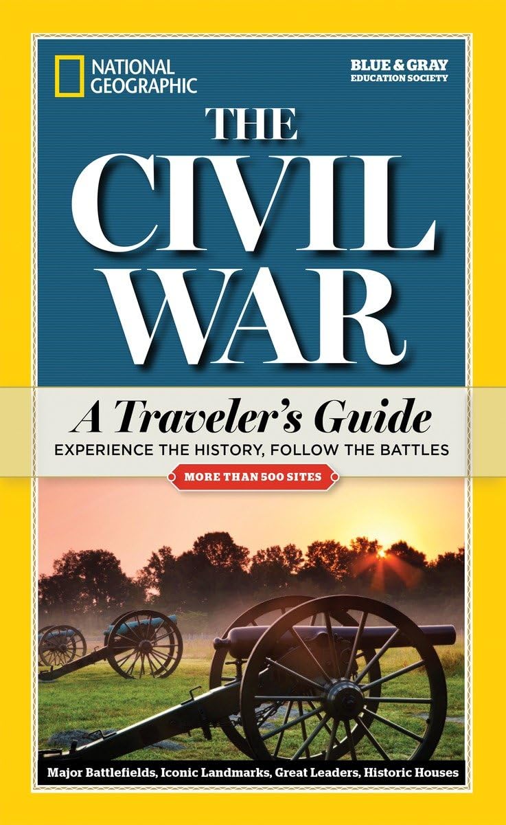 National Geographic The Civil War: A Traveler's Guide (National Geographic Blue & Gray Education Society)