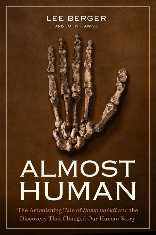 Almost Human: The Astonishing Tale of Homo naledi and the Discovery That Changed Our Human Story - 1016