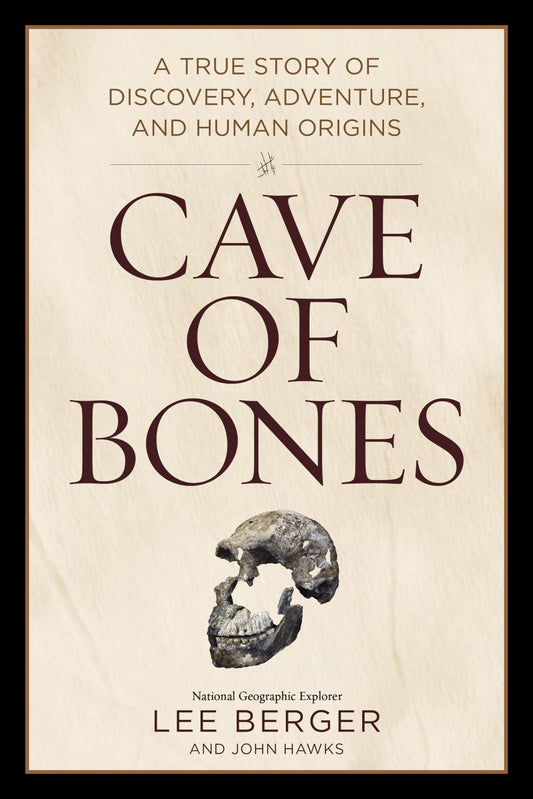 Cave of Bones: A True Story of Discovery, Adventure, and Human Origins - 9055
