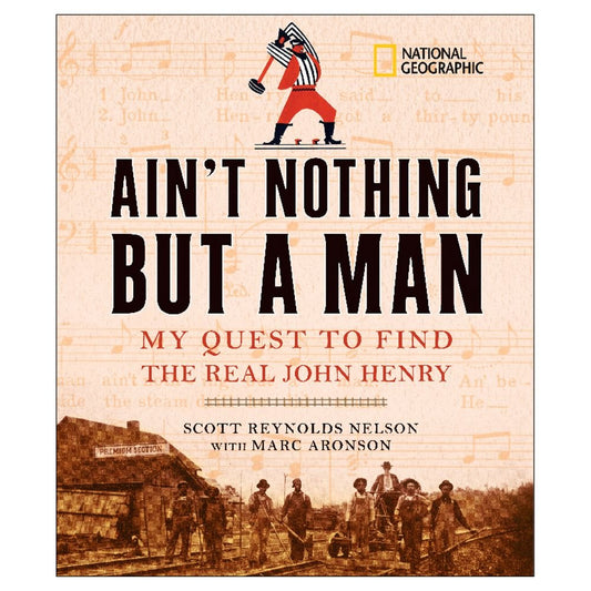 Ain't Nothing but a Man: My Quest to Find the Real John Henry - 2459