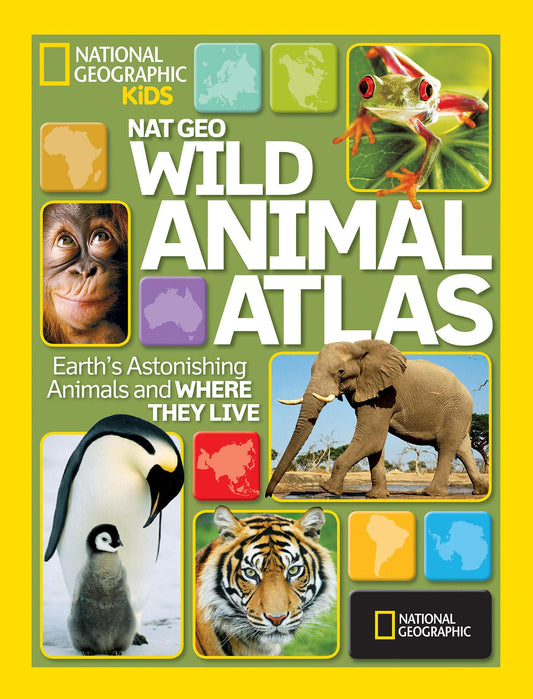 National Geographic Wild Animal Atlas: Earth's Astonishing Animals and Where They Live (National Geographic Kids) - 8891