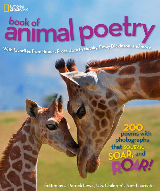 National Geographic Book of Animal Poetry: 200 Poems with Photographs That Squeak, Soar, and Roar! - 8502