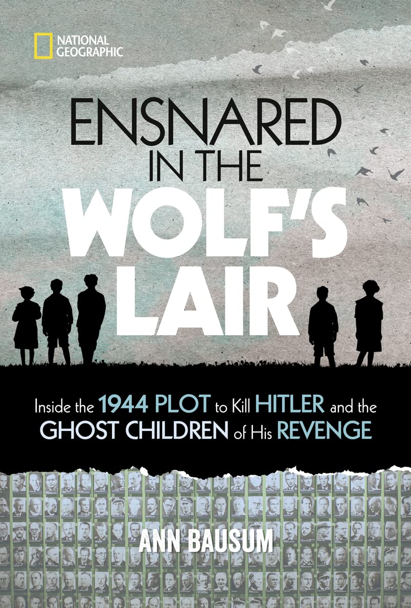 Ensnared in the Wolf's Lair: Inside the 1944 Plot to Kill Hitler and the Ghost Children of His Revenge