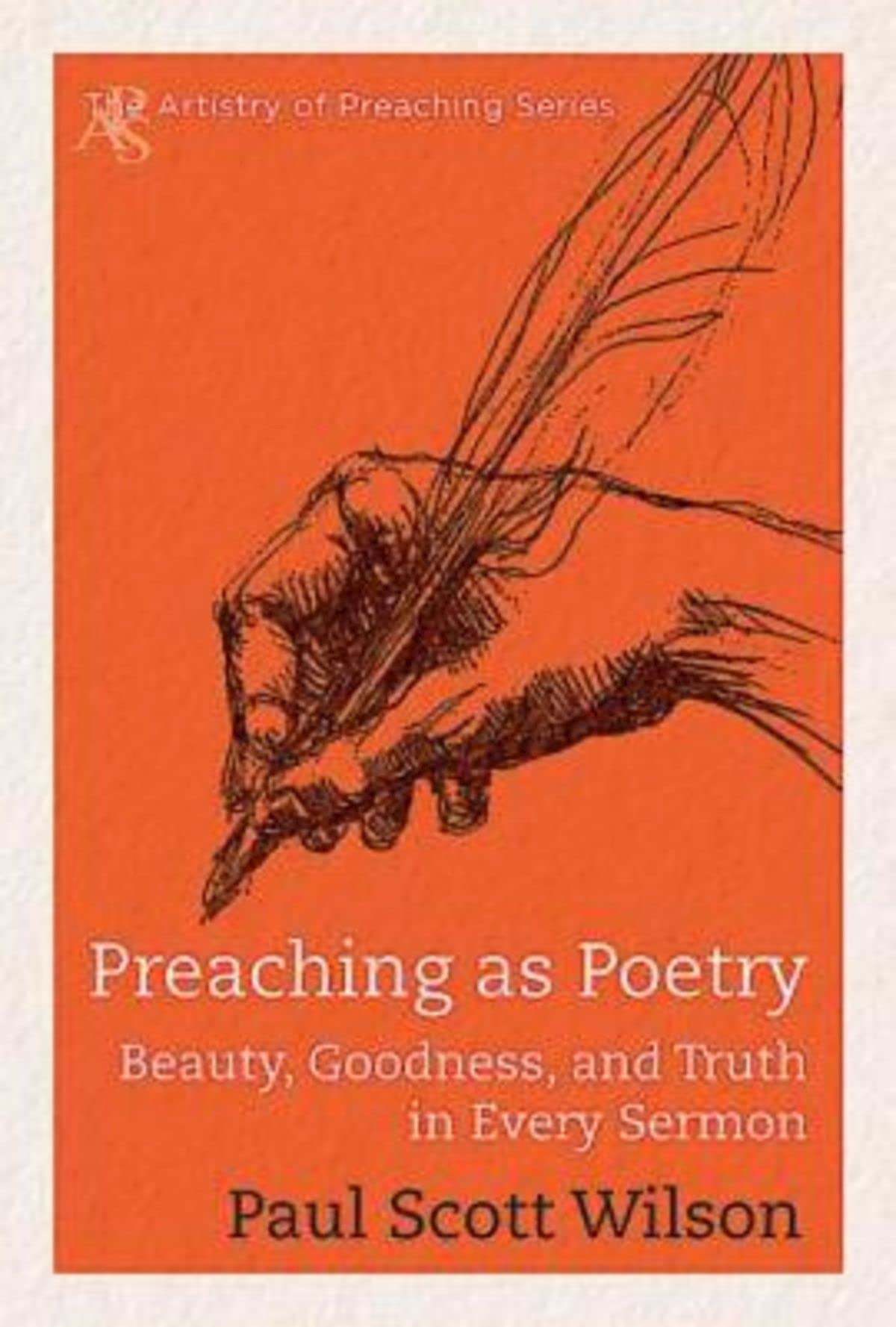 Preaching as Poetry: Beauty, Goodness, and Truth in Every Sermon (The Artistry of Preaching)
