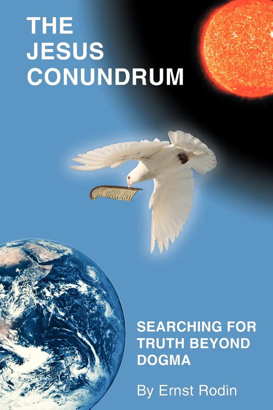 The Jesus Conundrum: Searching for Truth Beyond Dogma