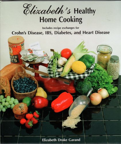 Elizabeth's Healthy Home Cooking: Includes Recipe Exchanges for Crohn's Disease, IBS, Diabetes, and Heart Disease - 1631