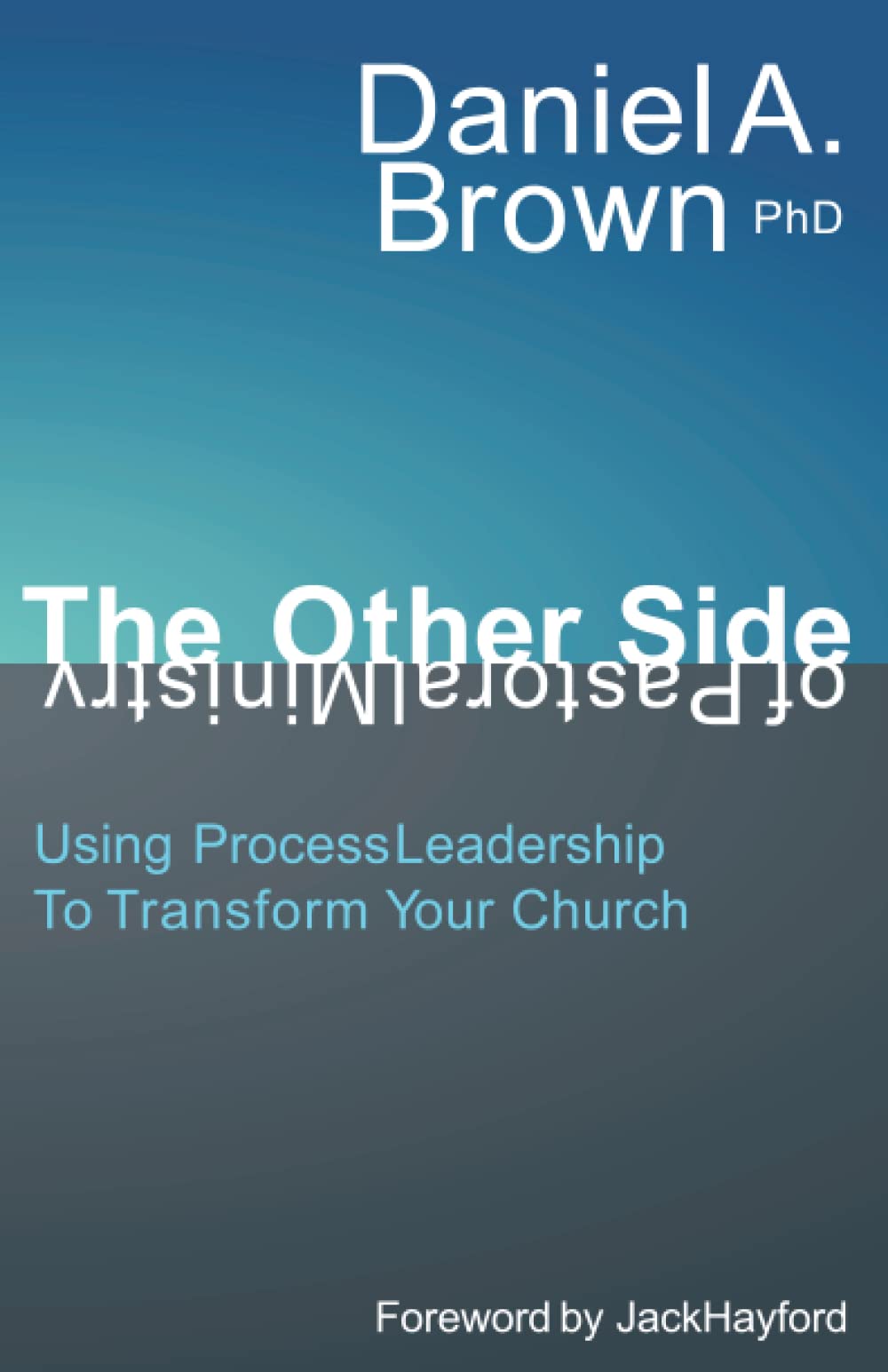 The Other Side of Pastoral Ministry: Using Process Leadership to Transform Your Church