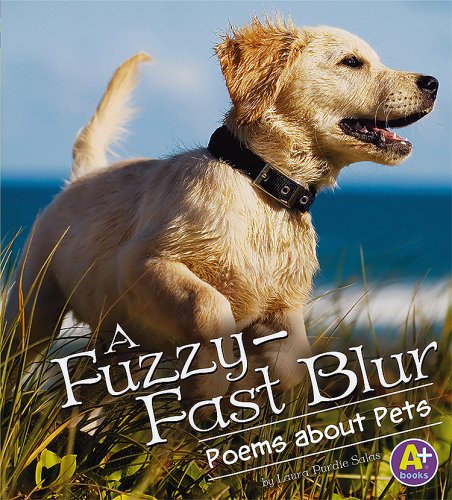 A Fuzzy-Fast Blur: Poems about Pets (A+ Books, Poetry)