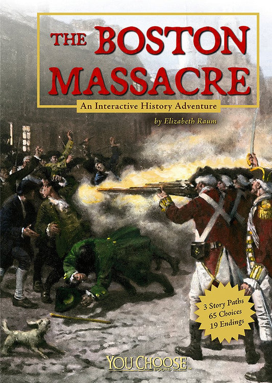 The Boston Massacre: An Interactive History Adventure (You Choose: History)