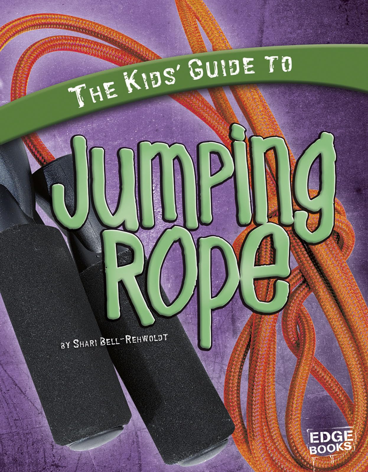 The Kids' Guide to Jumping Rope (Edge Books: Kids' Guides)