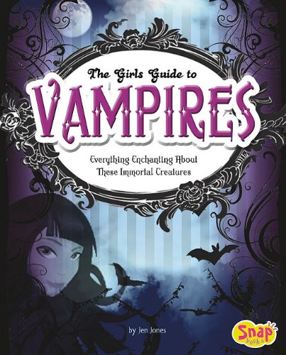 The Girl's Guide to Vampires (Snap Books: Girls' Guides to Everything Unexplained (Library))