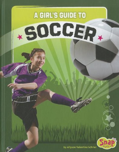 A Girl's Guide to Soccer (Get in the Game)
