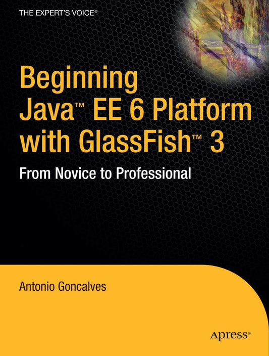 Beginning Java EE 6 Platform With GlassFish 3: From Novice to Professional