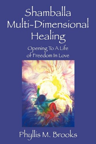 Shamballa Multi-dimensional Healing: Opening to a Life of Freedom in Love