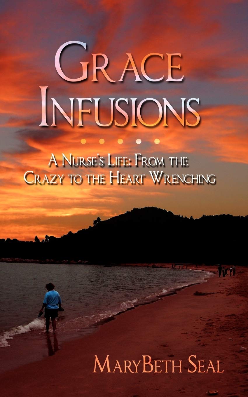 Grace Infusions: A Nurse's Life: From the Crazy to the Heart Wrenching