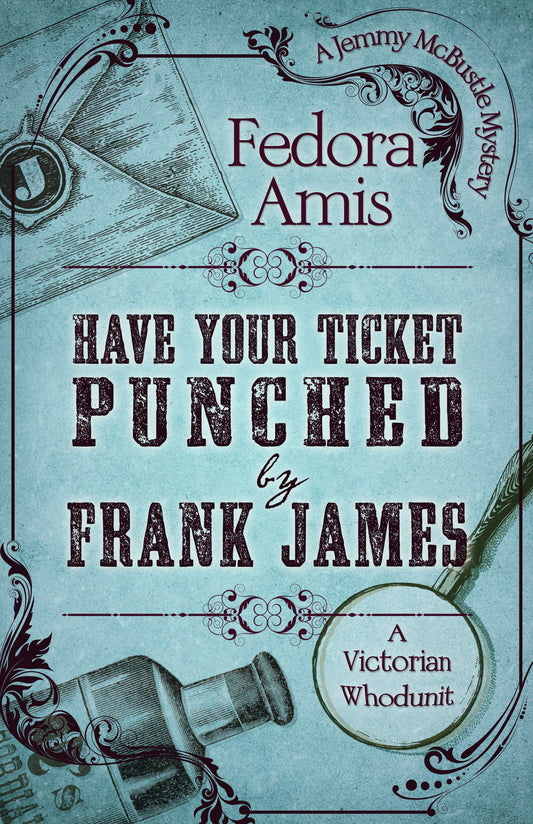 Have Your Ticket Punched by Frank James (A Jemmy McBustle Mystery, 2)