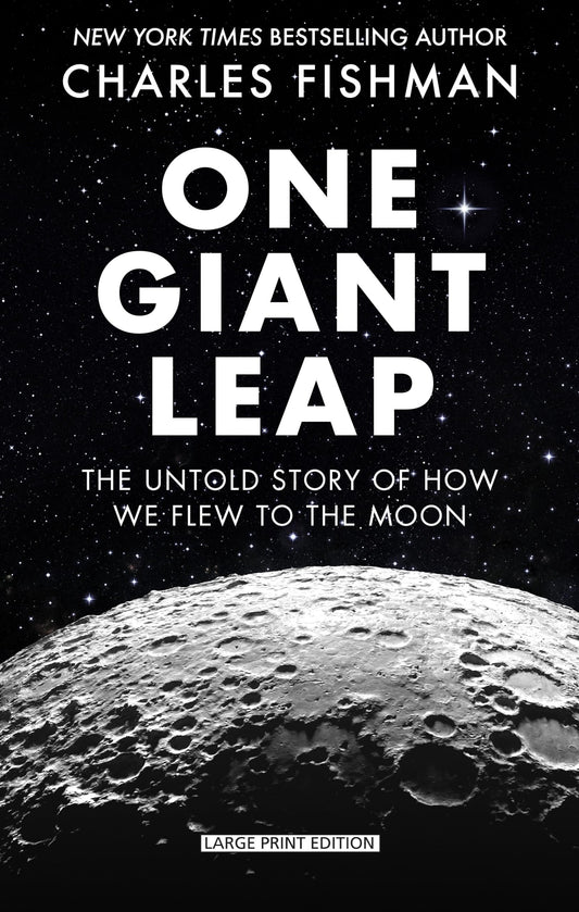 One Giant Leap: The Impossible Mission That Flew Us to the Moon (Thorndike Press Large Print Popular and Narrative Nonfiction)