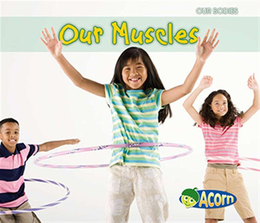 Our Muscles (Acorn: Our Bodies)